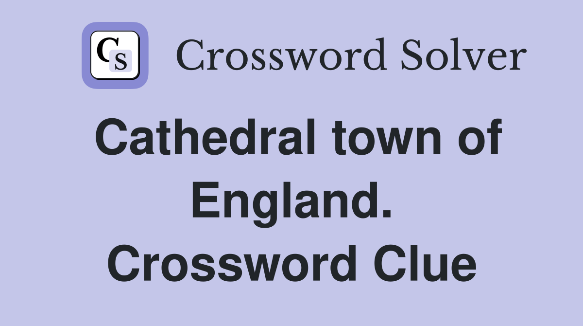 Cathedral town of England. Crossword Clue