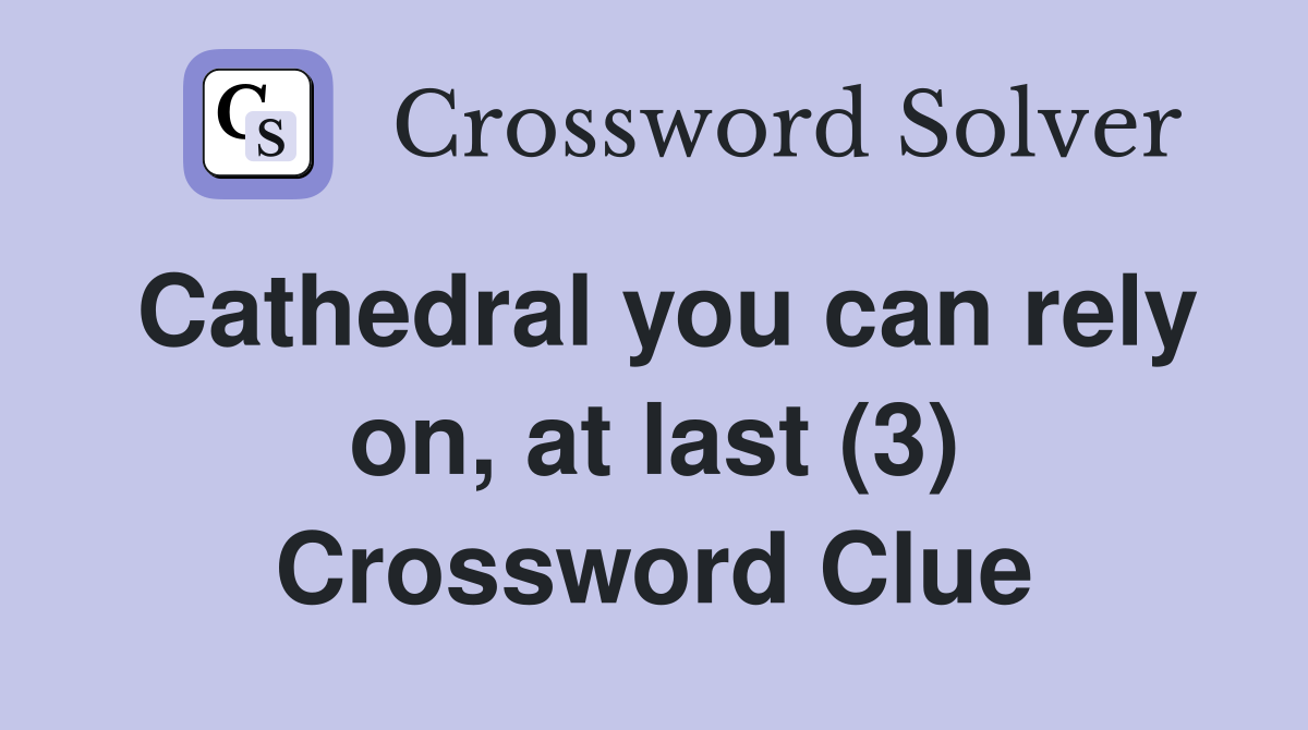 Cathedral you can rely on, at last (3) Crossword Clue