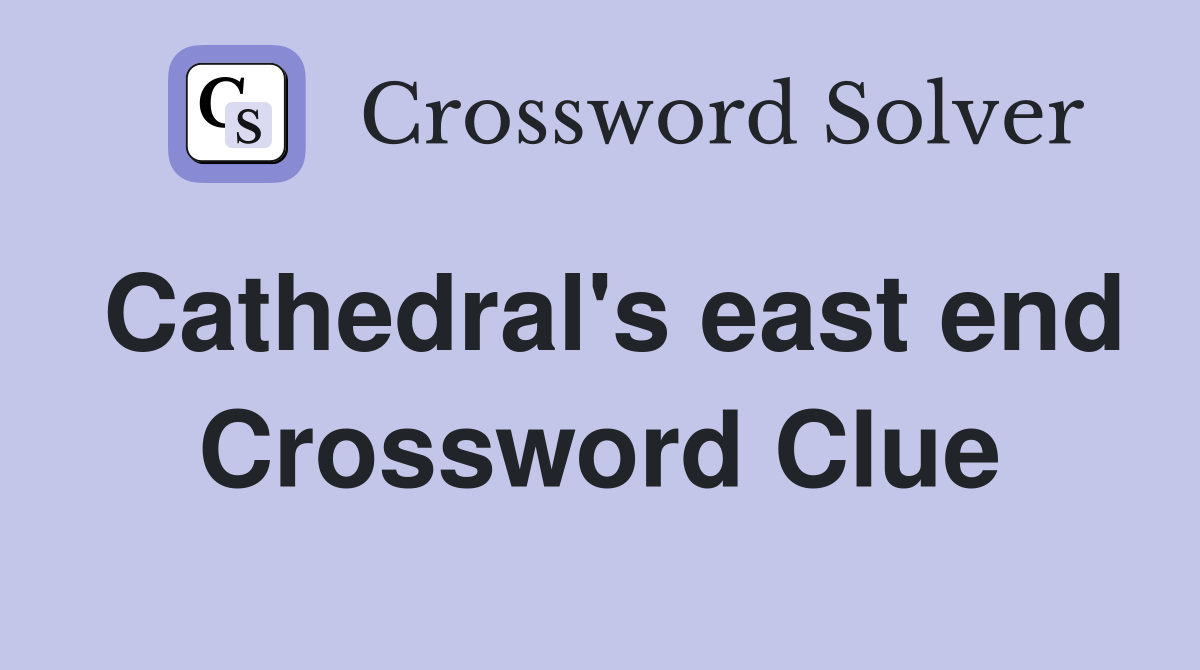Cathedral's east end Crossword Clue