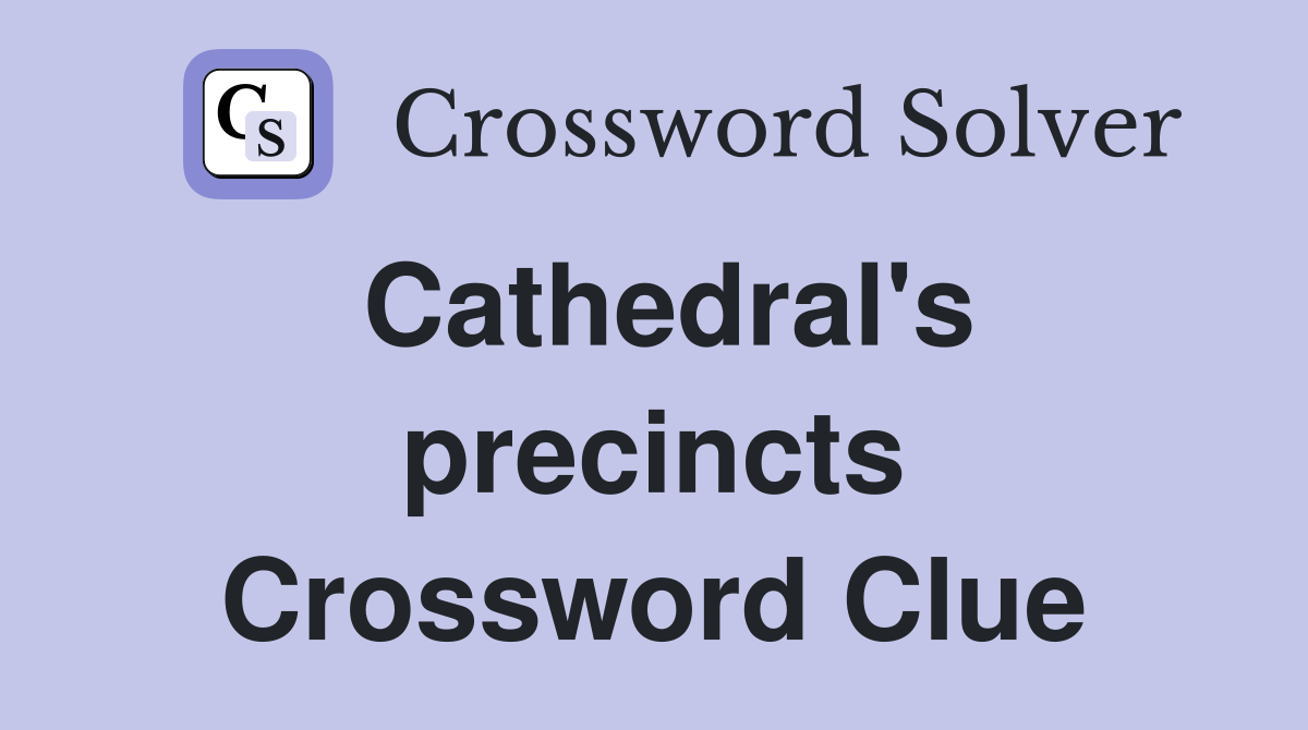 Cathedral's precincts Crossword Clue