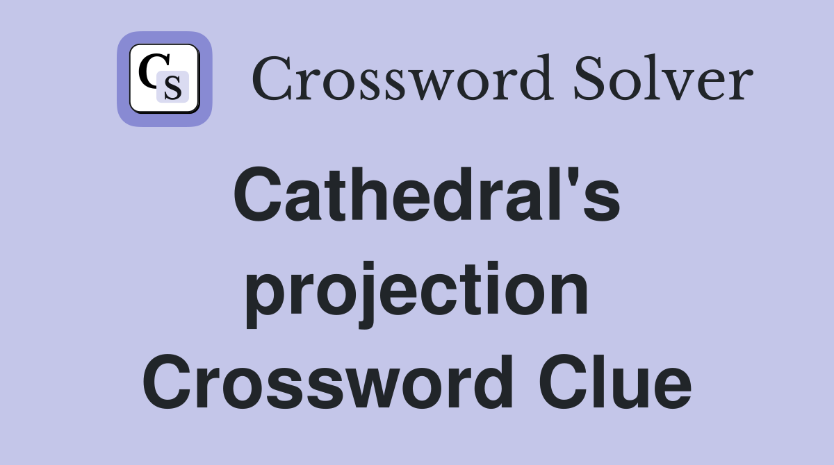 Cathedral's projection Crossword Clue