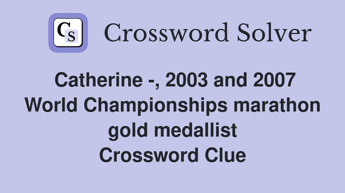 Catherine 2003 and 2007 World Championships marathon gold medallist