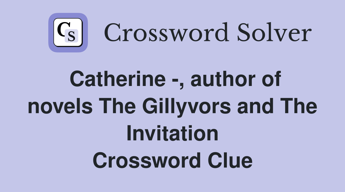 Catherine -, author of novels The Gillyvors and The Invitation Crossword Clue