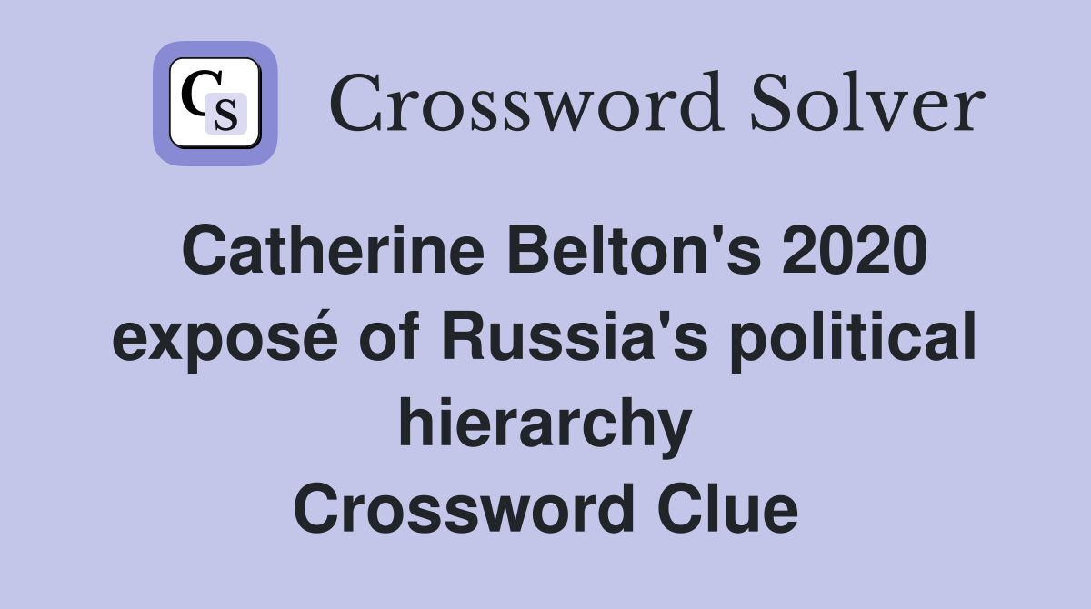 Catherine Belton's 2020 exposé of Russia's political hierarchy Crossword Clue