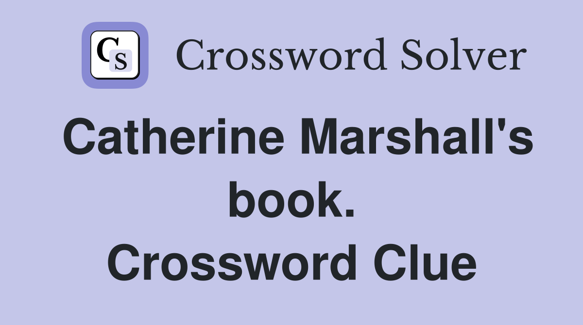 Catherine Marshall's book. Crossword Clue
