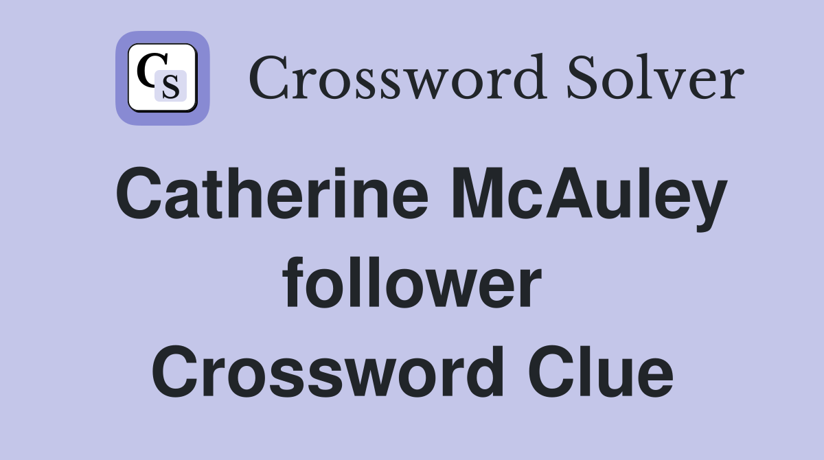 Catherine McAuley follower Crossword Clue