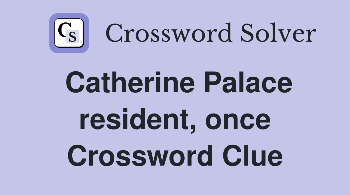 Catherine Palace resident, once Crossword Clue