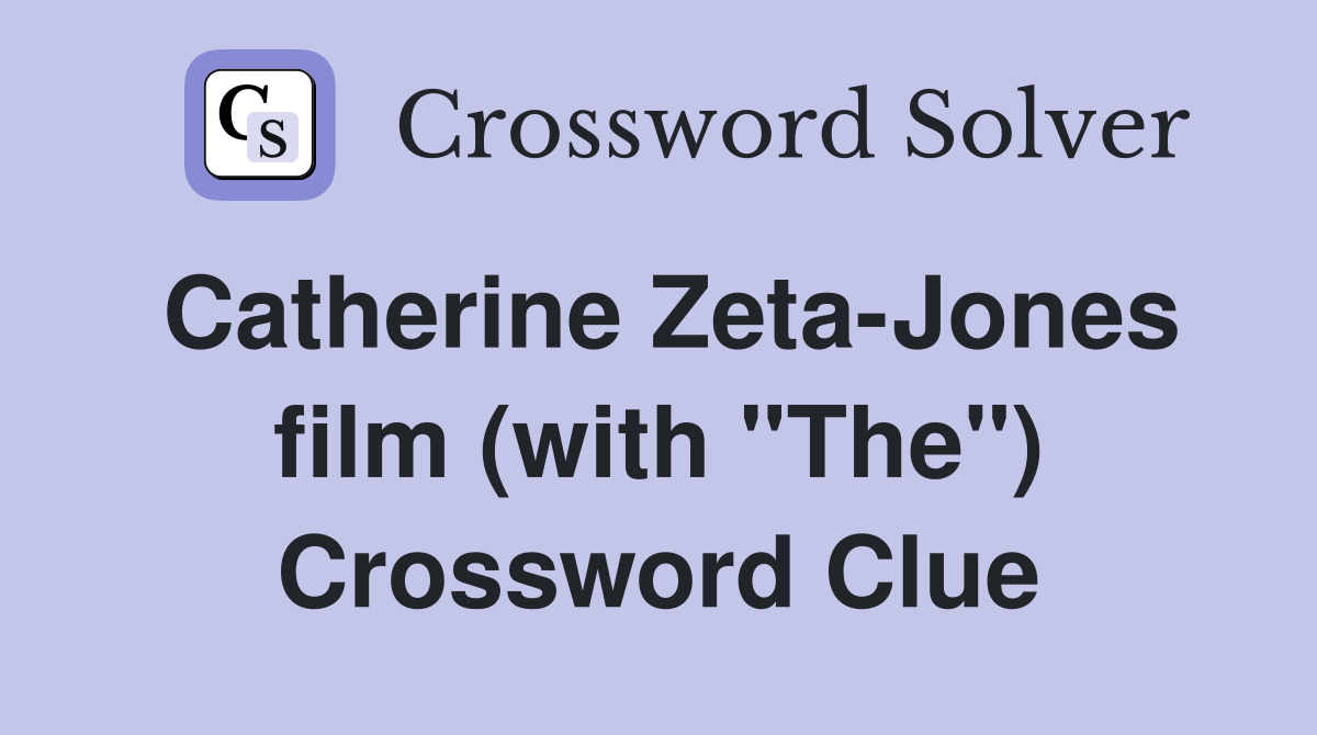 Catherine Zeta-Jones film (with "The") Crossword Clue