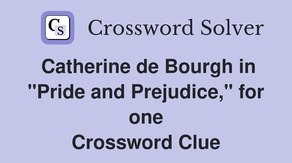 Catherine de Bourgh in "Pride and Prejudice," for one Crossword Clue