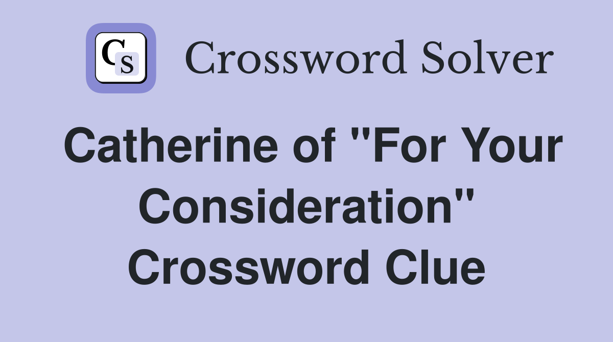 Catherine of "For Your Consideration" Crossword Clue