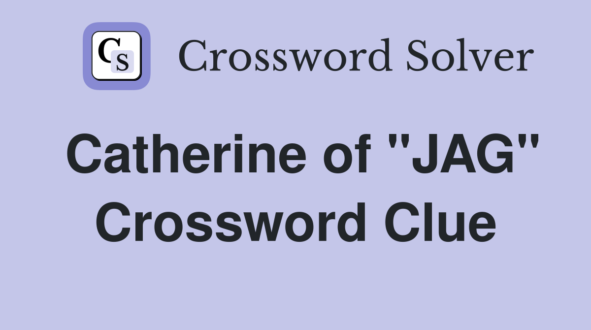 Catherine of "JAG" Crossword Clue