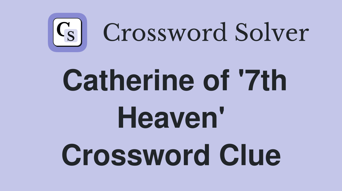 Catherine of '7th Heaven' Crossword Clue