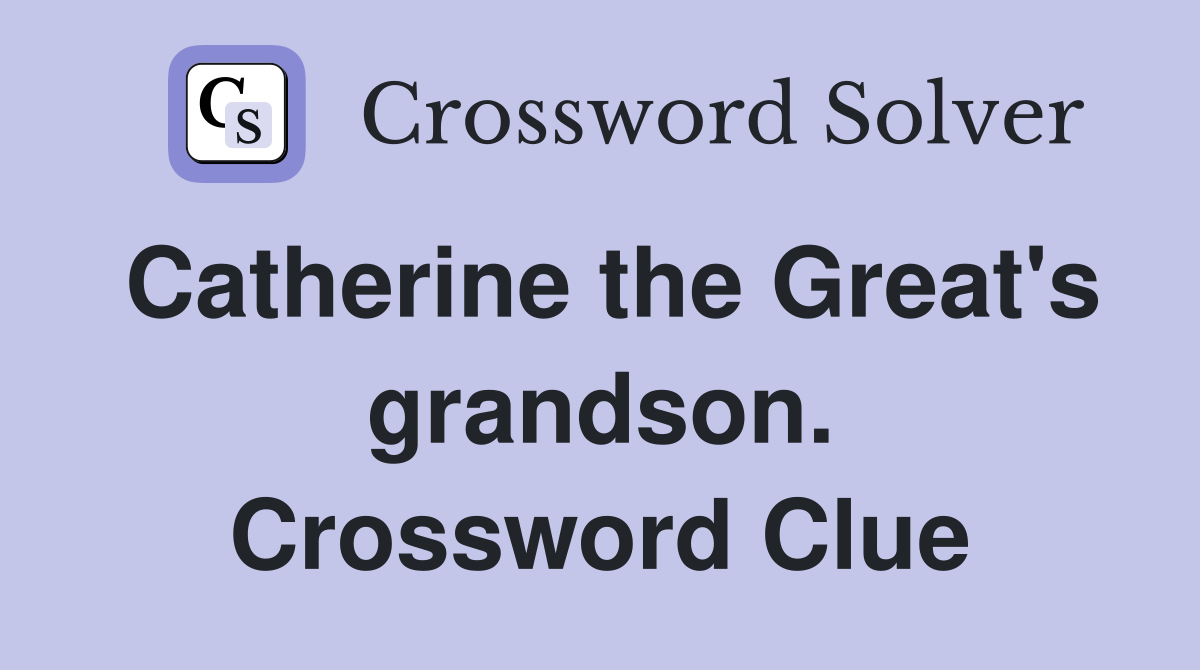 Catherine the Great's grandson. Crossword Clue