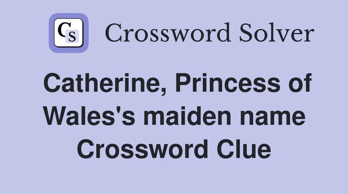 Catherine, Princess of Wales's maiden name Crossword Clue
