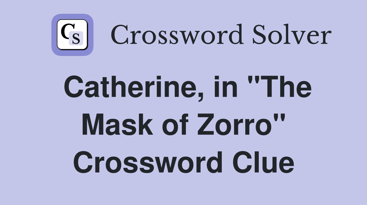 Catherine, in "The Mask of Zorro" Crossword Clue