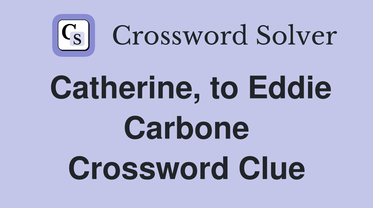 Catherine, to Eddie Carbone Crossword Clue