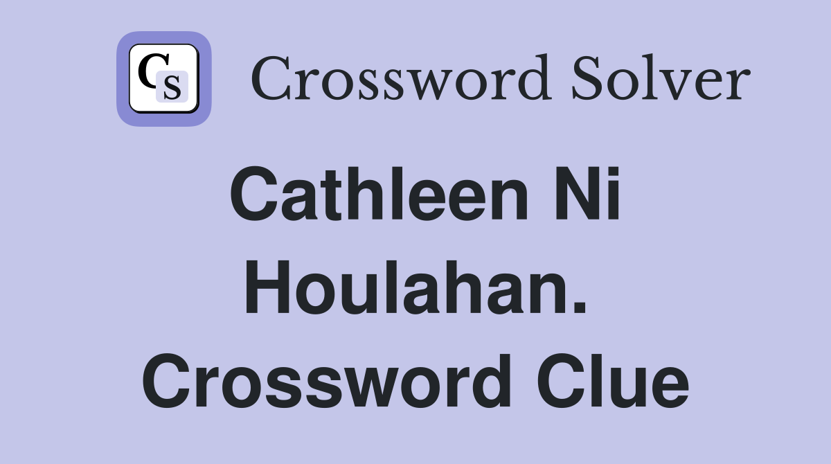 Cathleen Ni Houlahan. Crossword Clue