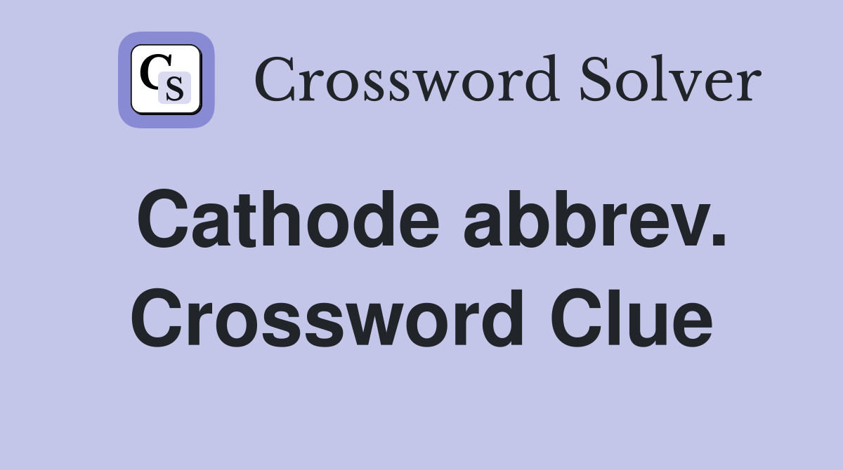Cathode abbrev. Crossword Clue