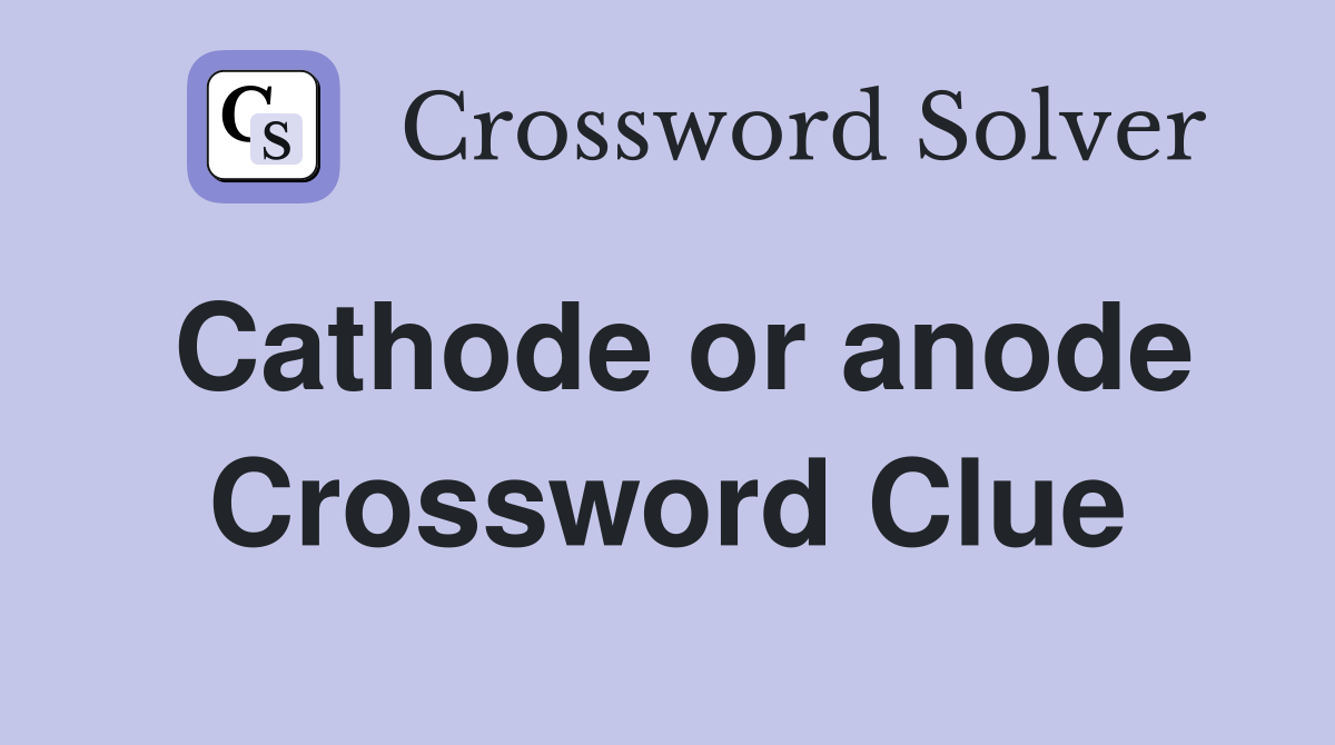 Cathode or anode Crossword Clue