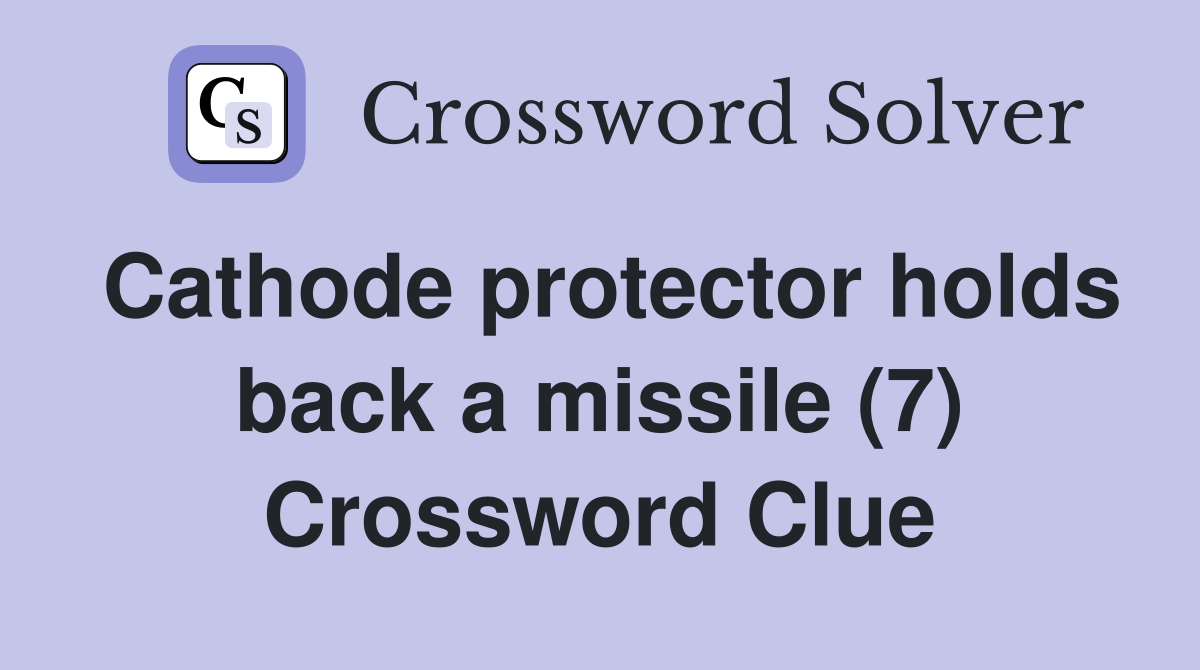 Cathode protector holds back a missile (7) Crossword Clue