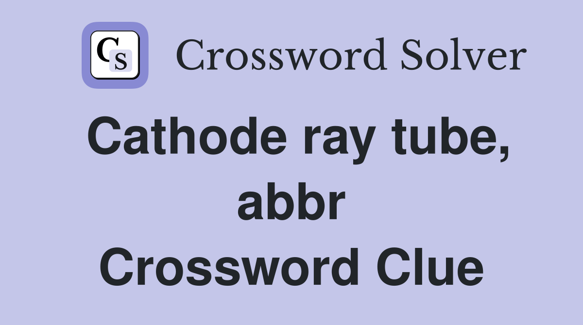 Cathode ray tube, abbr Crossword Clue