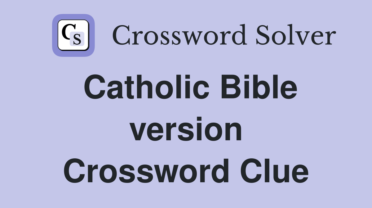 Catholic Bible version Crossword Clue