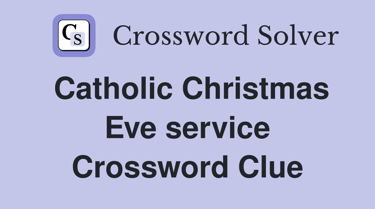 Catholic Christmas Eve service Crossword Clue