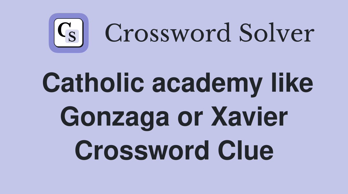 Catholic academy like Gonzaga or Xavier Crossword Clue