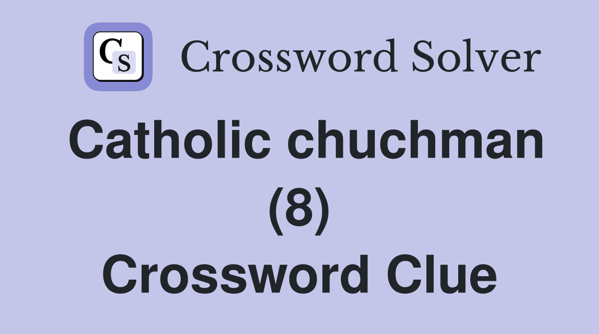 Catholic chuchman (8) Crossword Clue