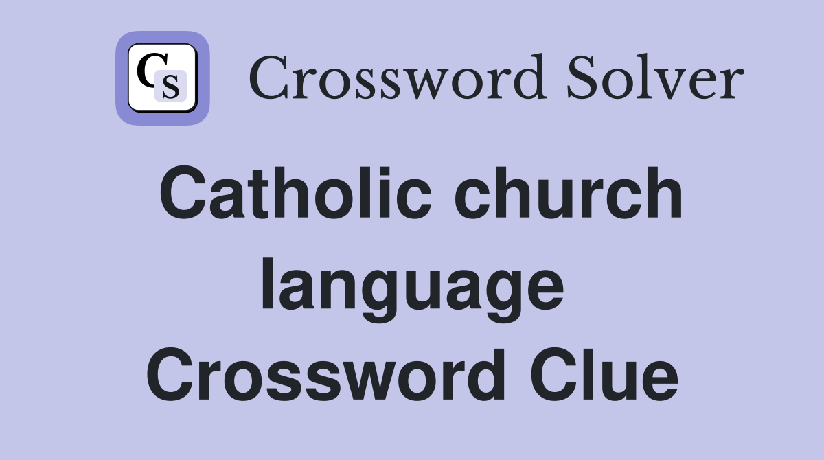 Catholic church language Crossword Clue