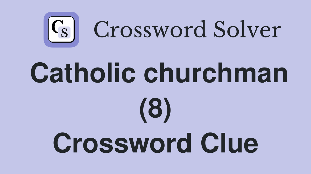 Catholic churchman (8) Crossword Clue