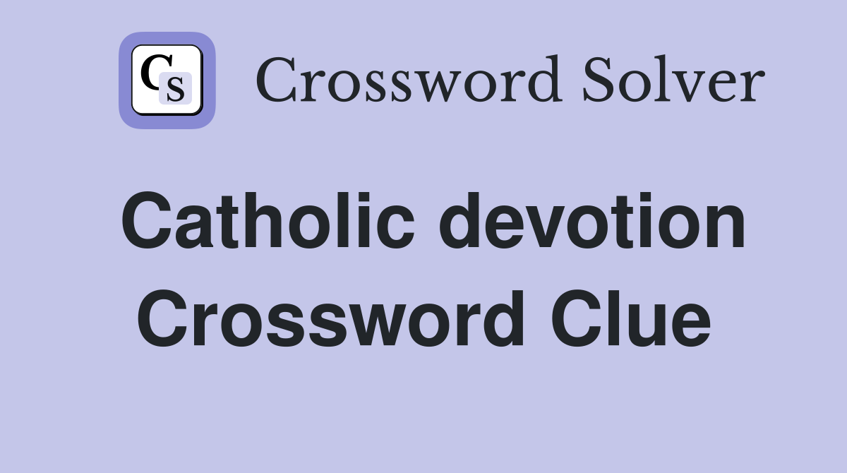 Catholic devotion Crossword Clue