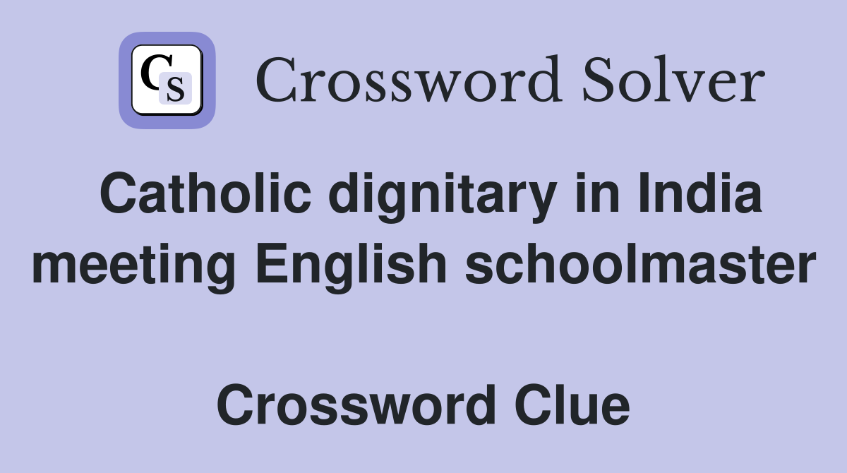 Catholic dignitary in India meeting English schoolmaster  Crossword Clue