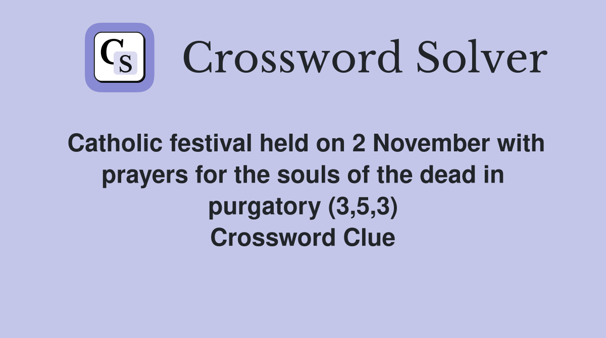 Catholic festival held on 2 November with prayers for the souls of the dead in purgatory (3,5,3) Crossword Clue