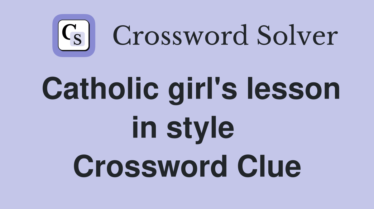 Catholic girl's lesson in style  Crossword Clue