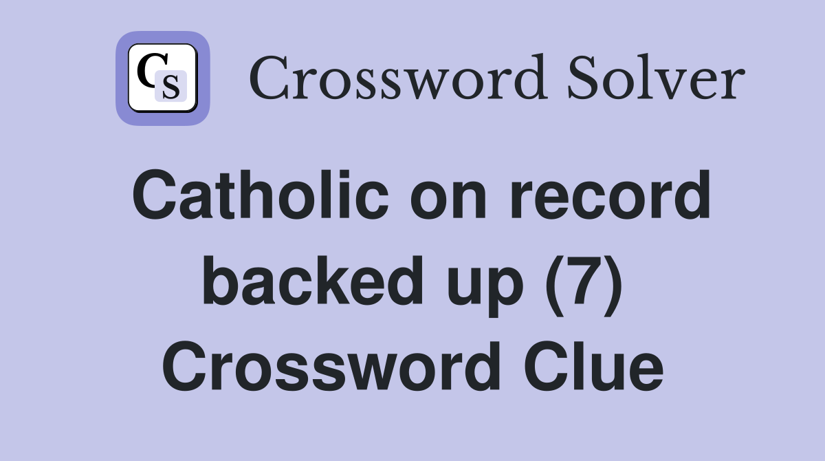 Catholic on record backed up (7) Crossword Clue