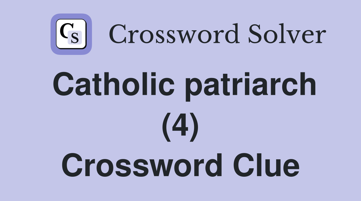 Catholic patriarch (4) Crossword Clue