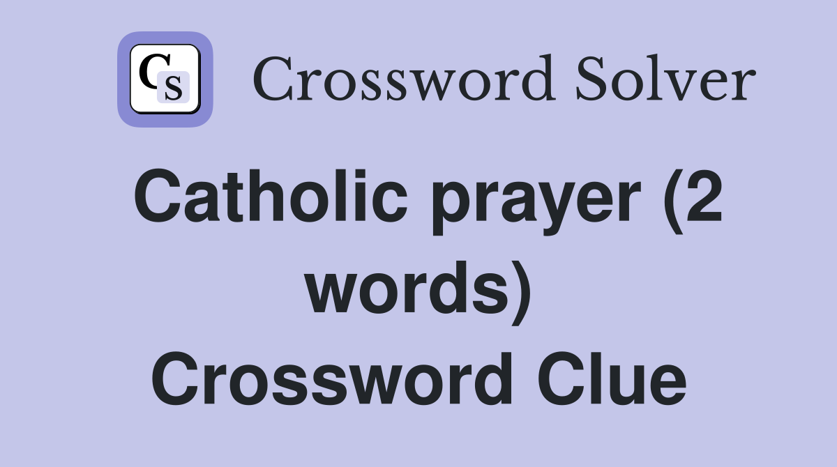 Catholic prayer (2 words) Crossword Clue
