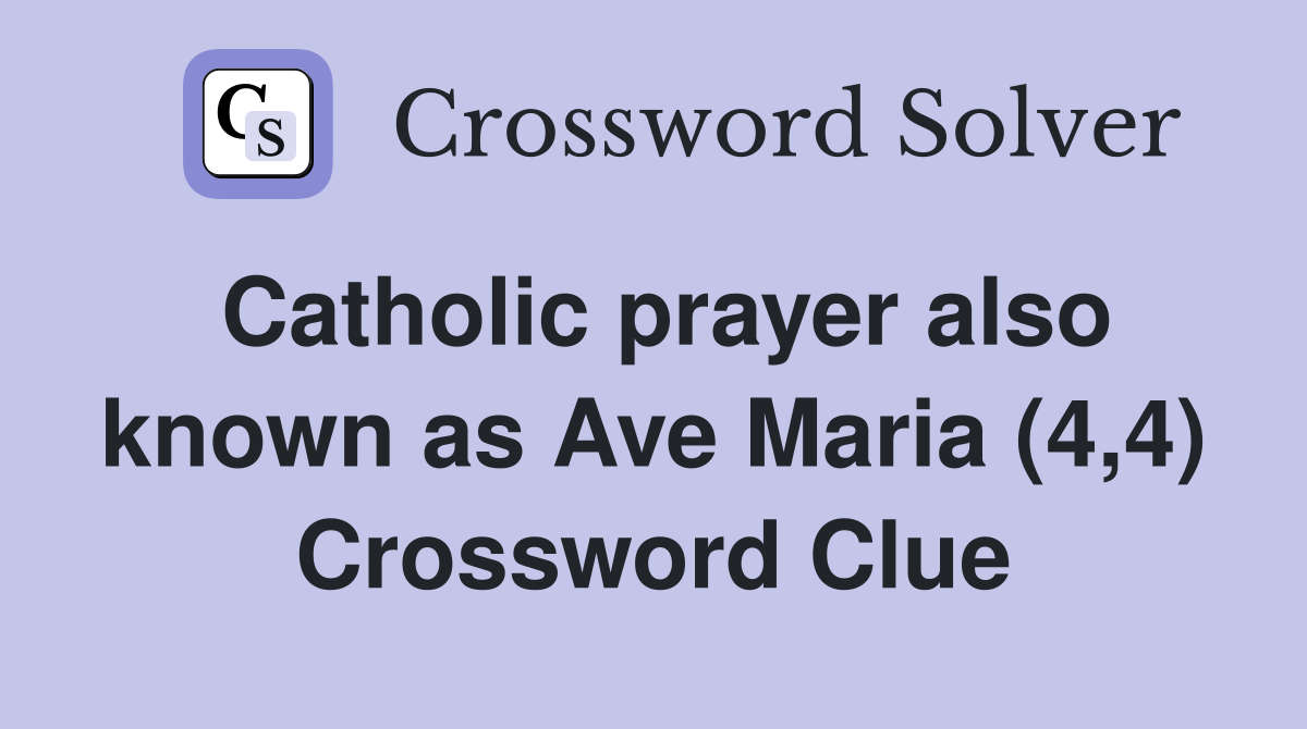 Catholic prayer also known as Ave Maria (4,4) Crossword Clue