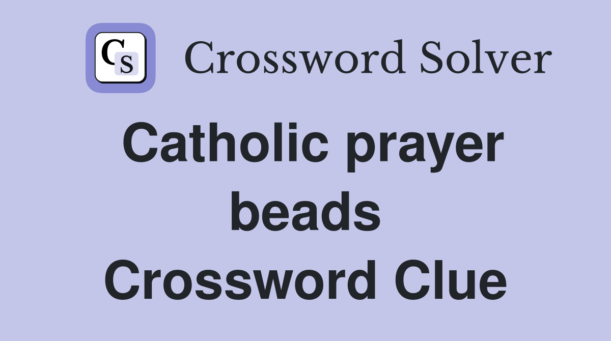 Catholic prayer beads Crossword Clue