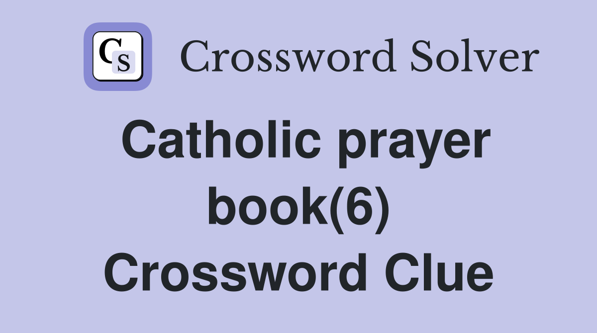 Catholic prayer book(6) Crossword Clue