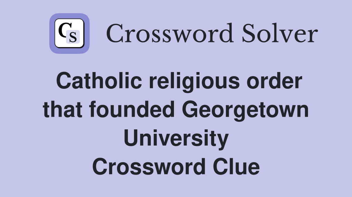 Catholic religious order that founded Georgetown University Crossword Clue
