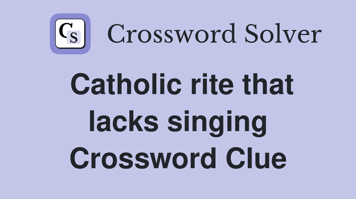 Catholic rite that lacks singing Crossword Clue