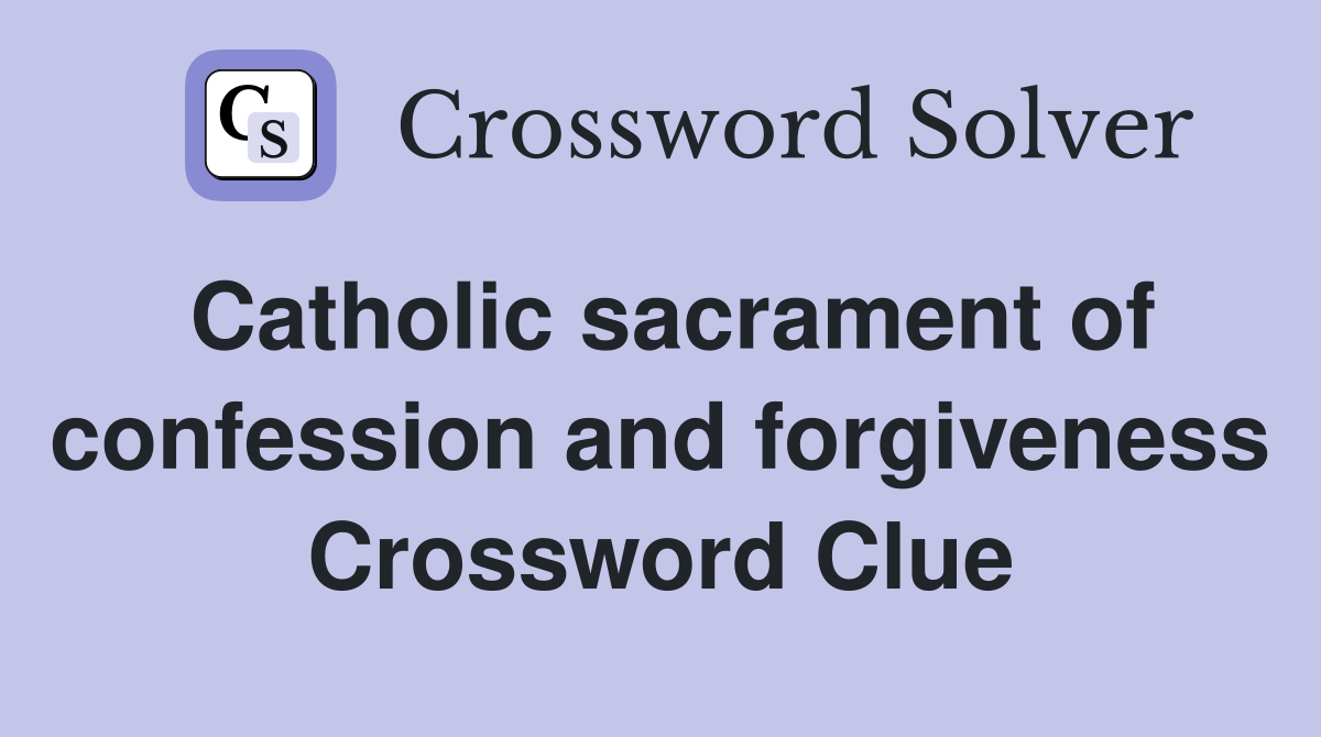 Catholic sacrament of confession and forgiveness Crossword Clue
