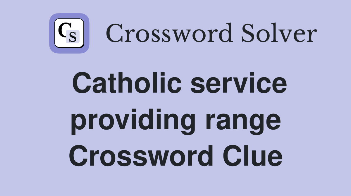 Catholic service providing range Crossword Clue