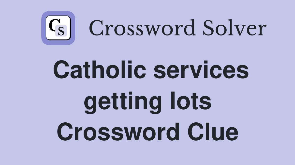 Catholic services getting lots Crossword Clue