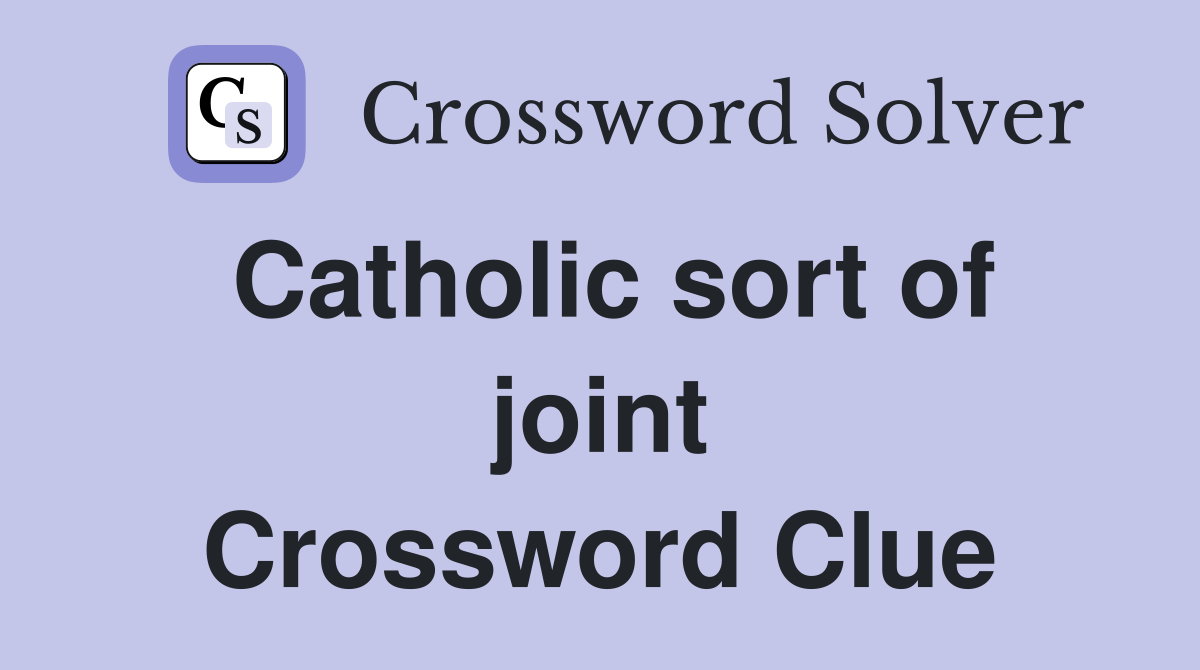 Catholic sort of joint Crossword Clue