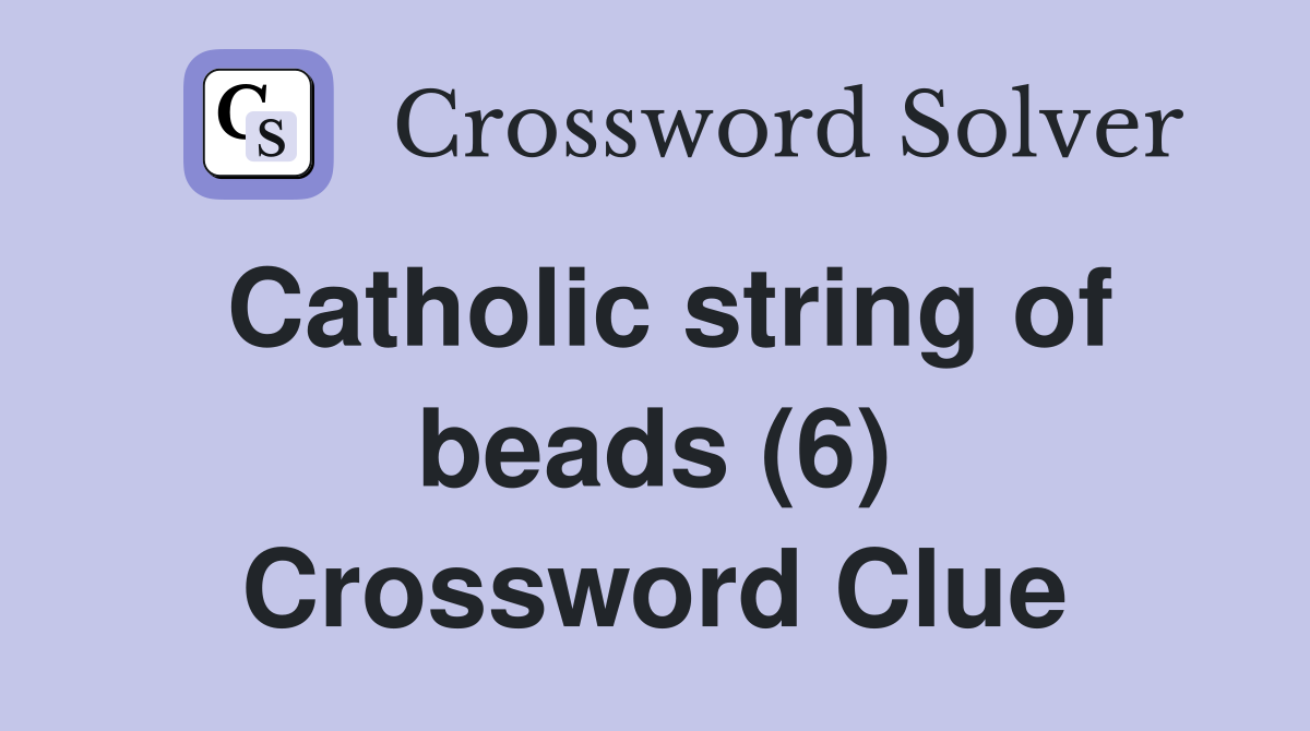 Catholic string of beads (6) Crossword Clue
