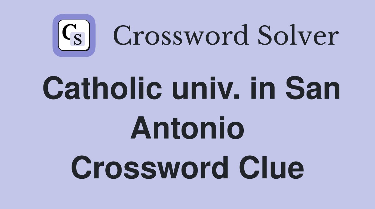 Catholic univ. in San Antonio Crossword Clue
