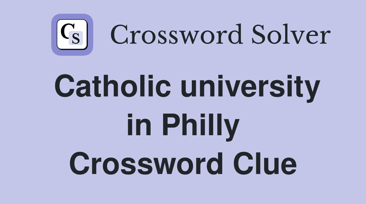 Catholic university in Philly Crossword Clue